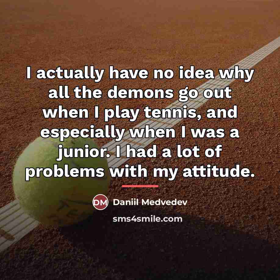 “I actually have no idea why all the demons go…” quote by Daniil Medvedev