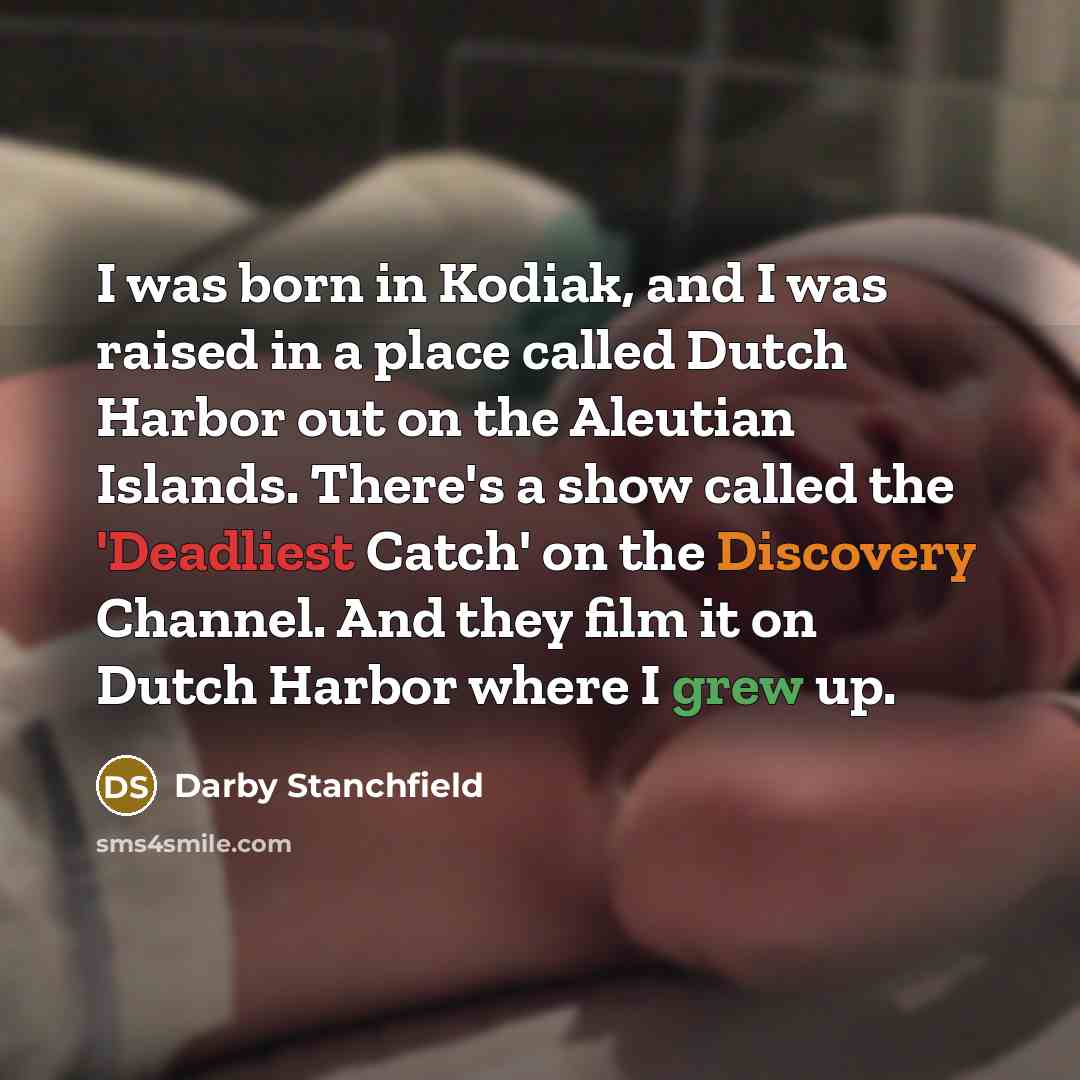“I was born in Kodiak, and I was raised in…” quote by Darby Stanchfield