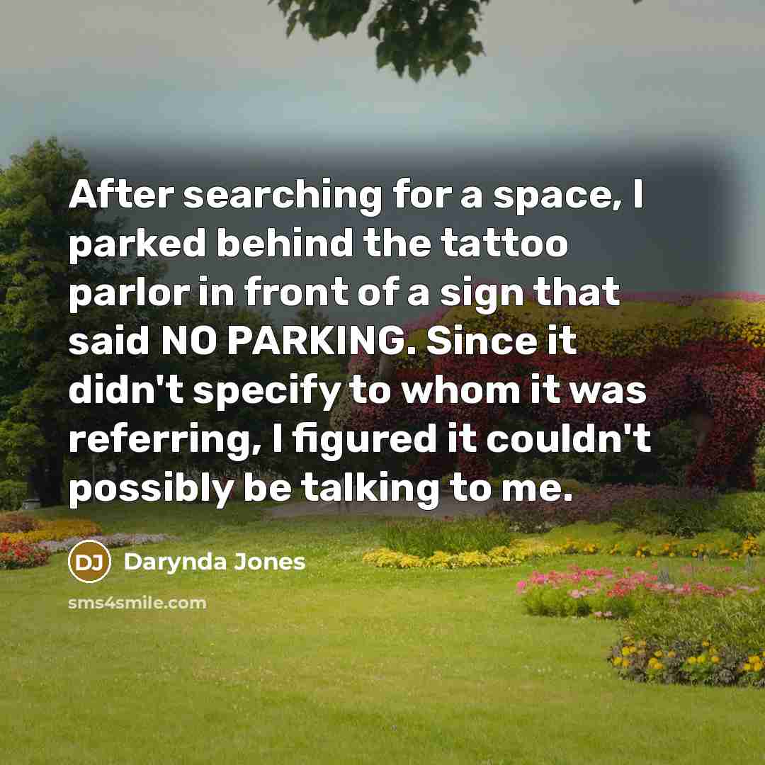 “After searching for a space, I parked behind the tattoo…” quote by Darynda Jones