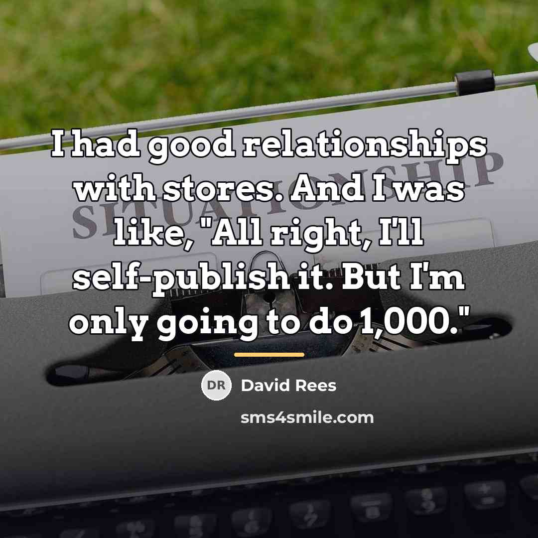 “I had good relationships with stores. And I was like,…” quote by David Rees
