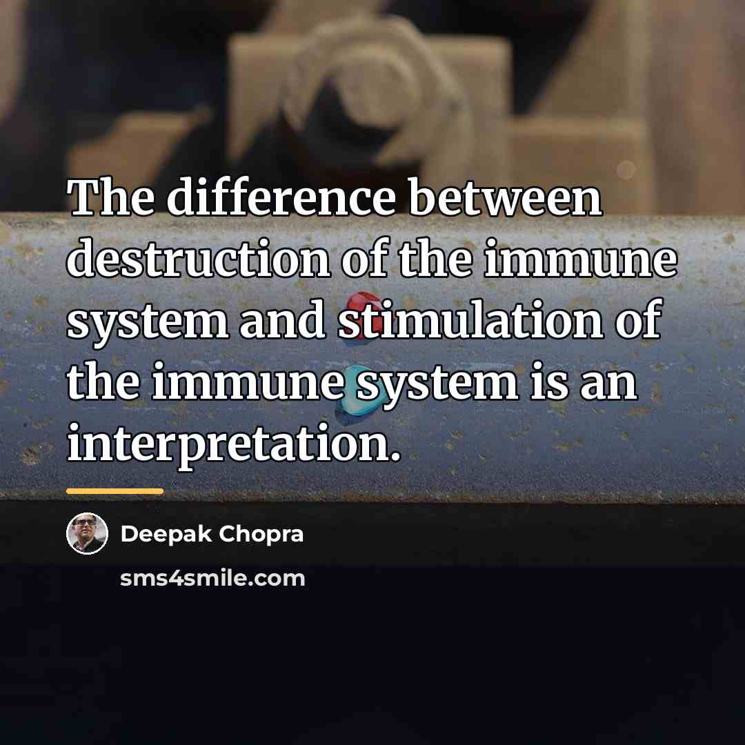 “The difference between destruction of the immune system and stimulation…” quote by Deepak Chopra