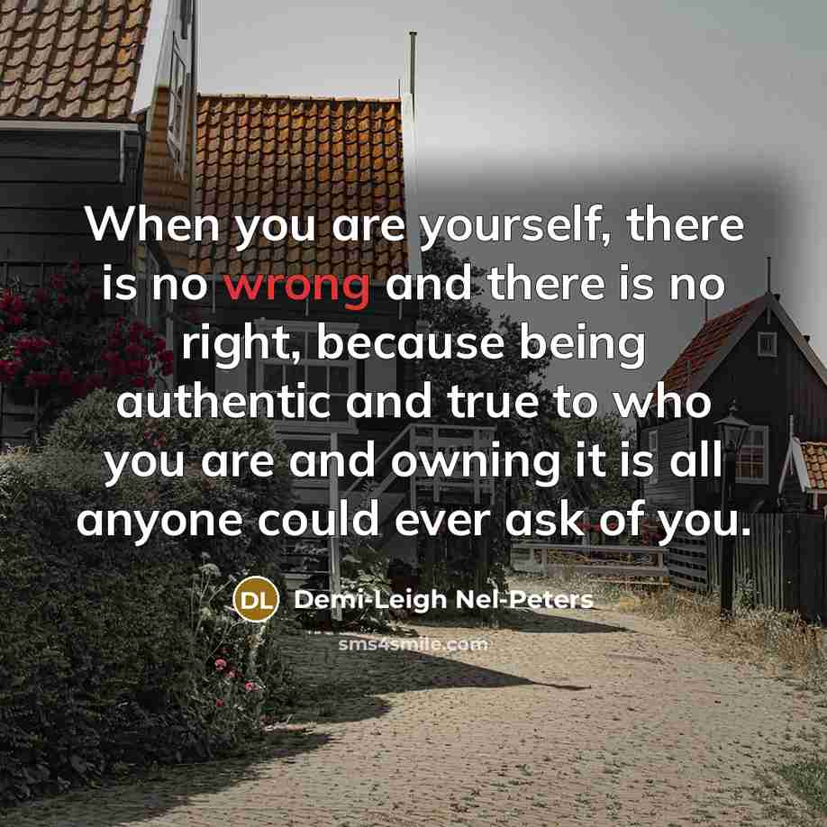 “When you are yourself, there is no wrong and there…” quote by Demi-Leigh Nel-Peters