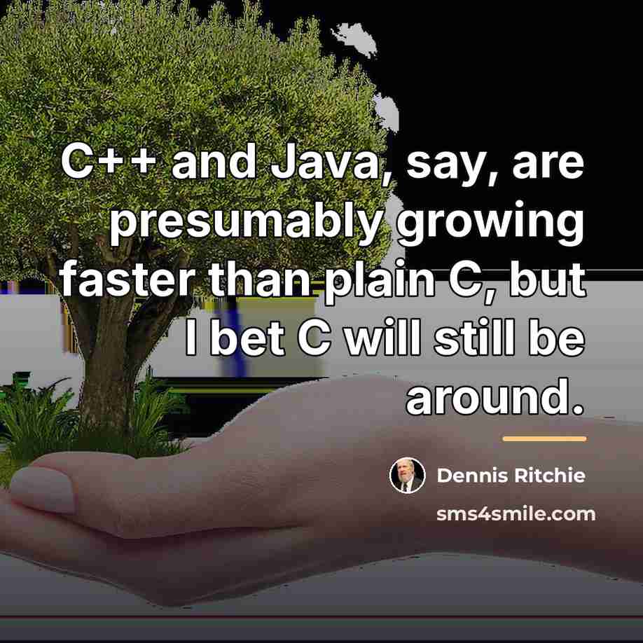 “C++ and Java, say, are presumably growing faster than plain…” quote by Dennis Ritchie