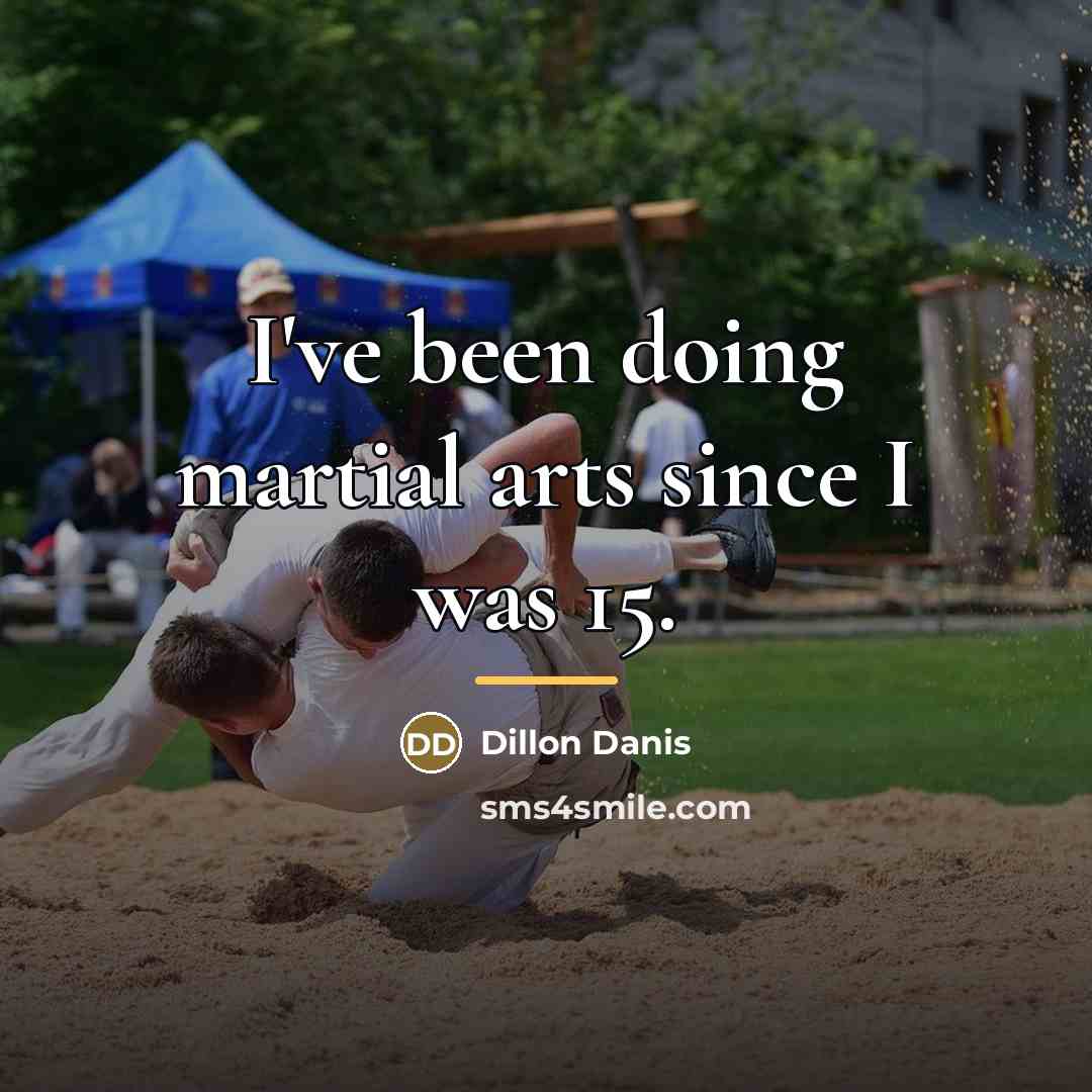 “I've been doing martial arts since I was 15.…” quote by Dillon Danis