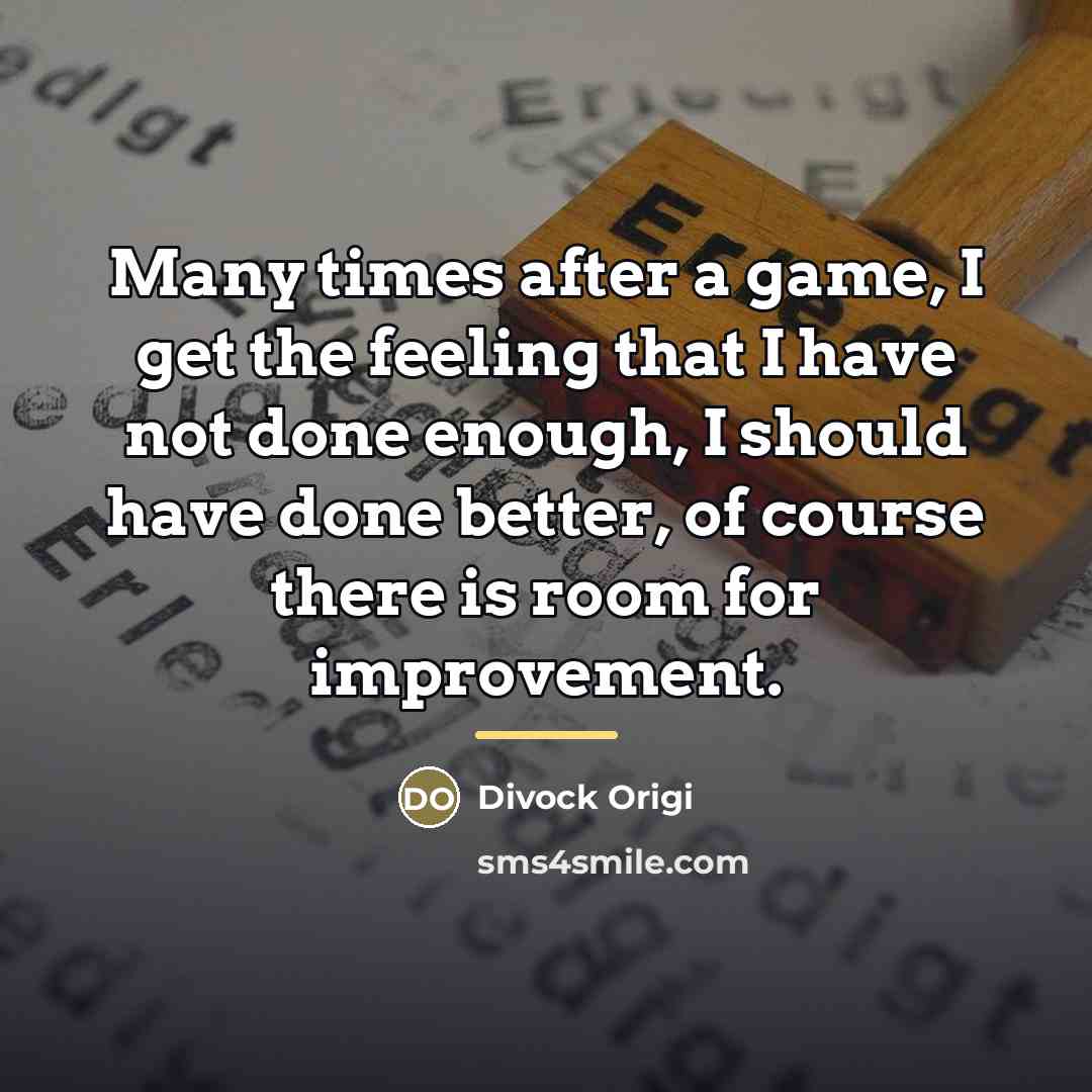 “Many times after a game, I get the feeling that…” quote by Divock Origi