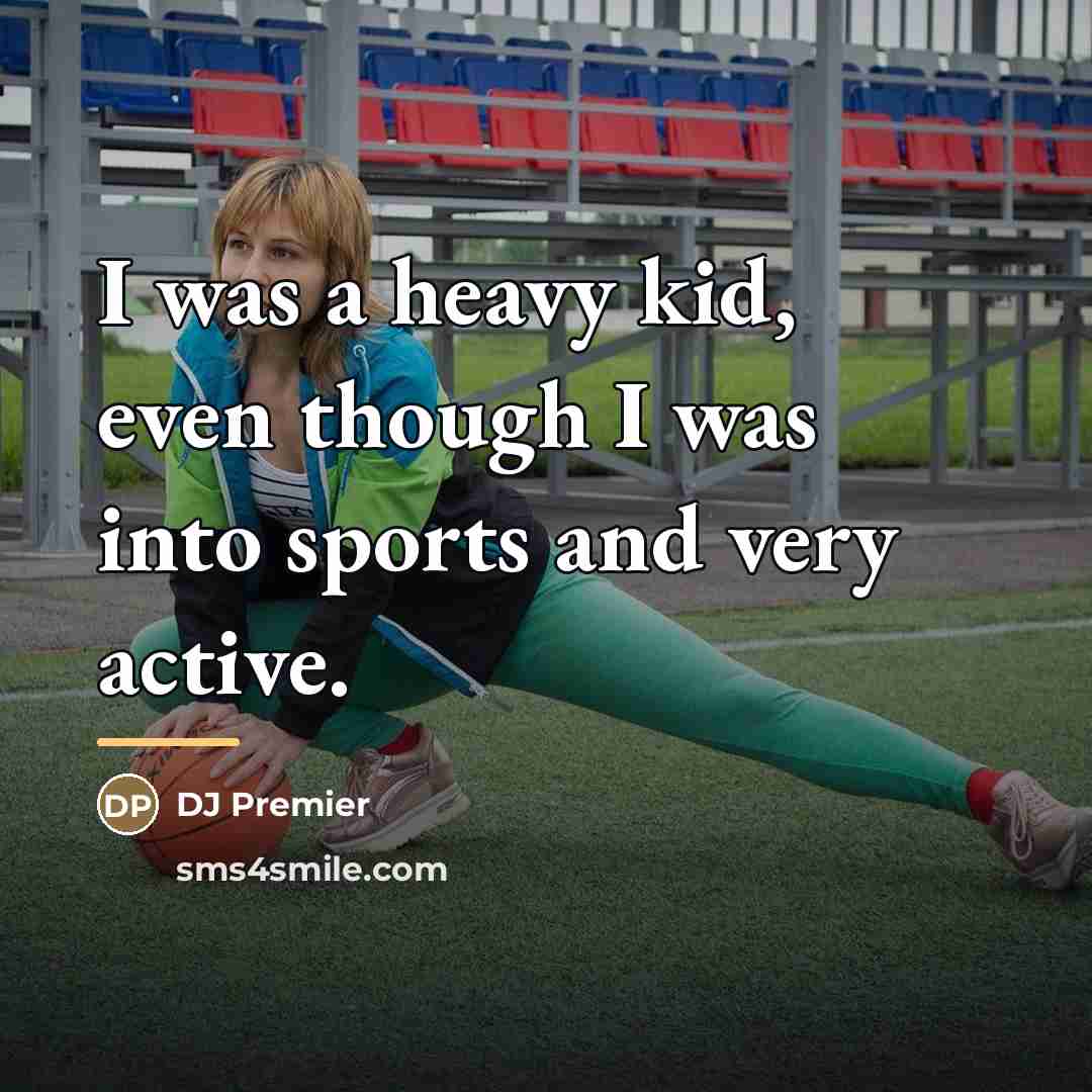 “I was a heavy kid, even though I was into…” quote by DJ Premier