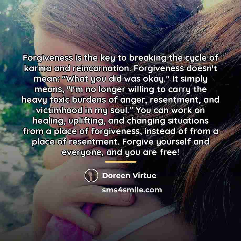 “Forgiveness is the key to breaking the cycle of karma…” quote by Doreen Virtue