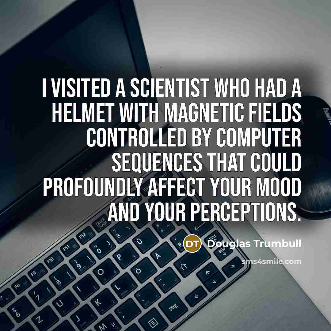 “I visited a scientist who had a helmet with magnetic…” quote by Douglas Trumbull