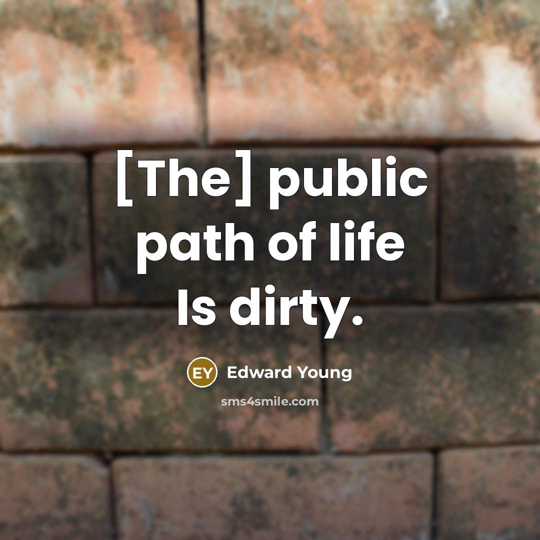 “[The] public path of life Is dirty.…” quote by Edward Young