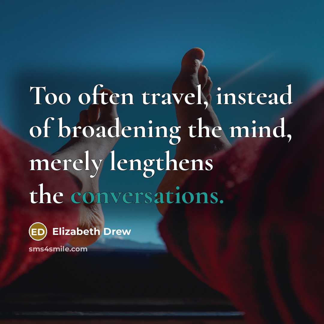 “Too often travel, instead of broadening the mind, merely lengthens…” quote by Elizabeth Drew