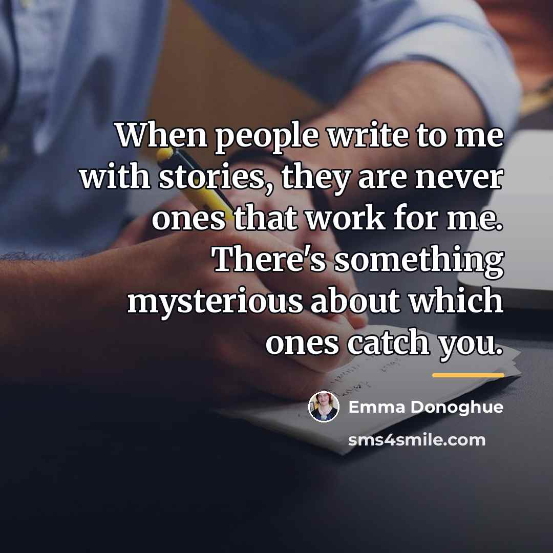 “When people write to me with stories, they are never…” quote by Emma Donoghue