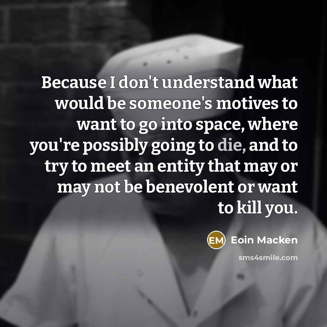 “Because I don't understand what would be someone's motives to…” quote by Eoin Macken