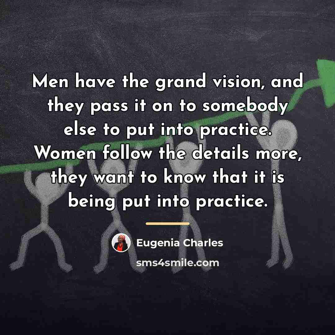“Men have the grand vision, and they pass it on…” quote by Eugenia Charles