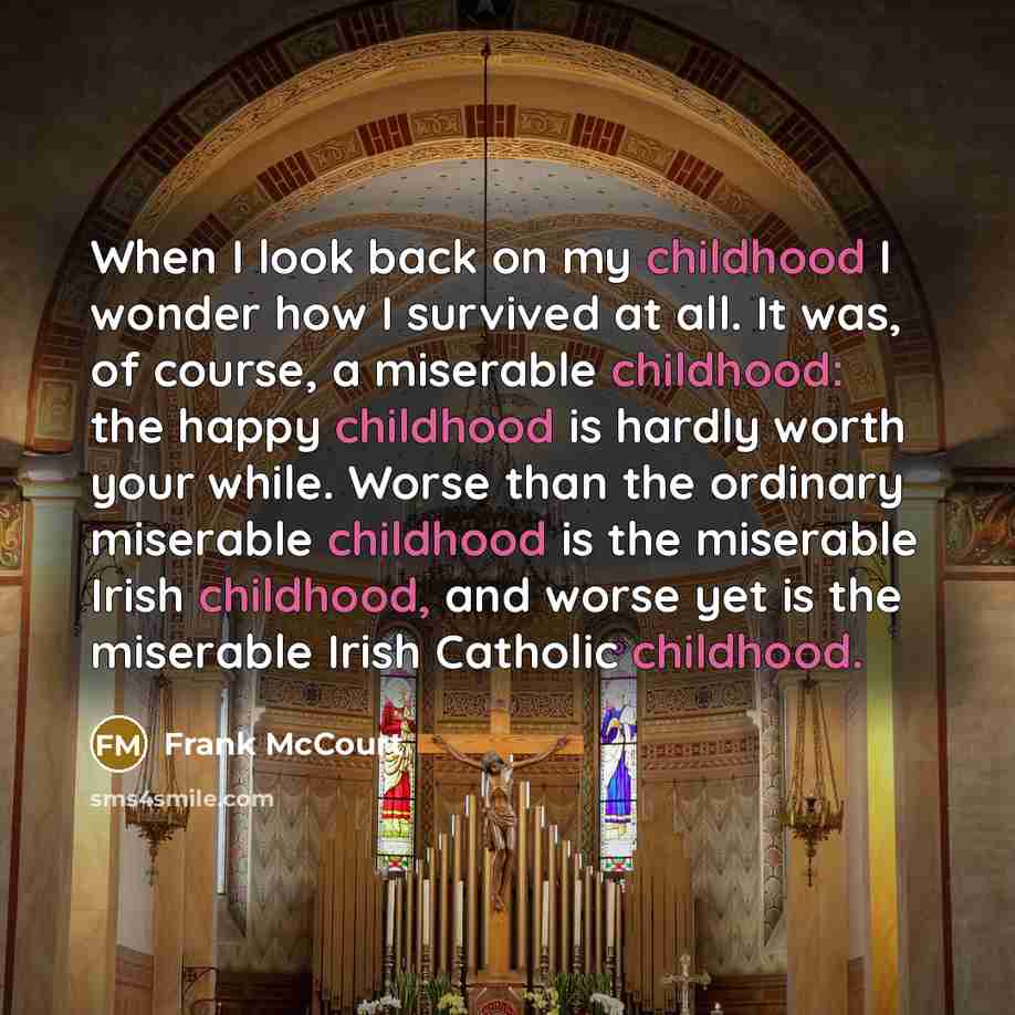 “When I look back on my childhood I wonder how…” quote by Frank McCourt