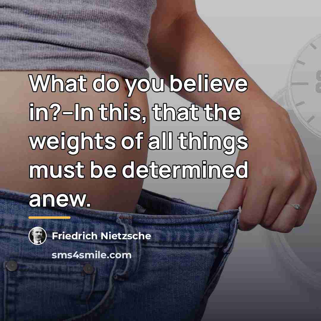 “What do you believe in?--In this, that the weights of…” quote by Friedrich Nietzsche