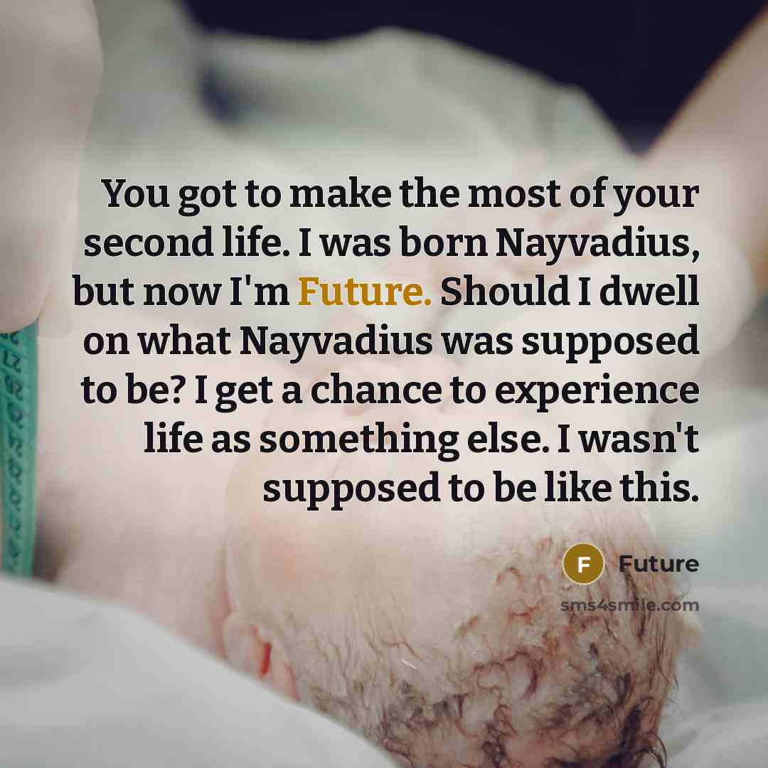 “You got to make the most of your second life.…” quote by Future