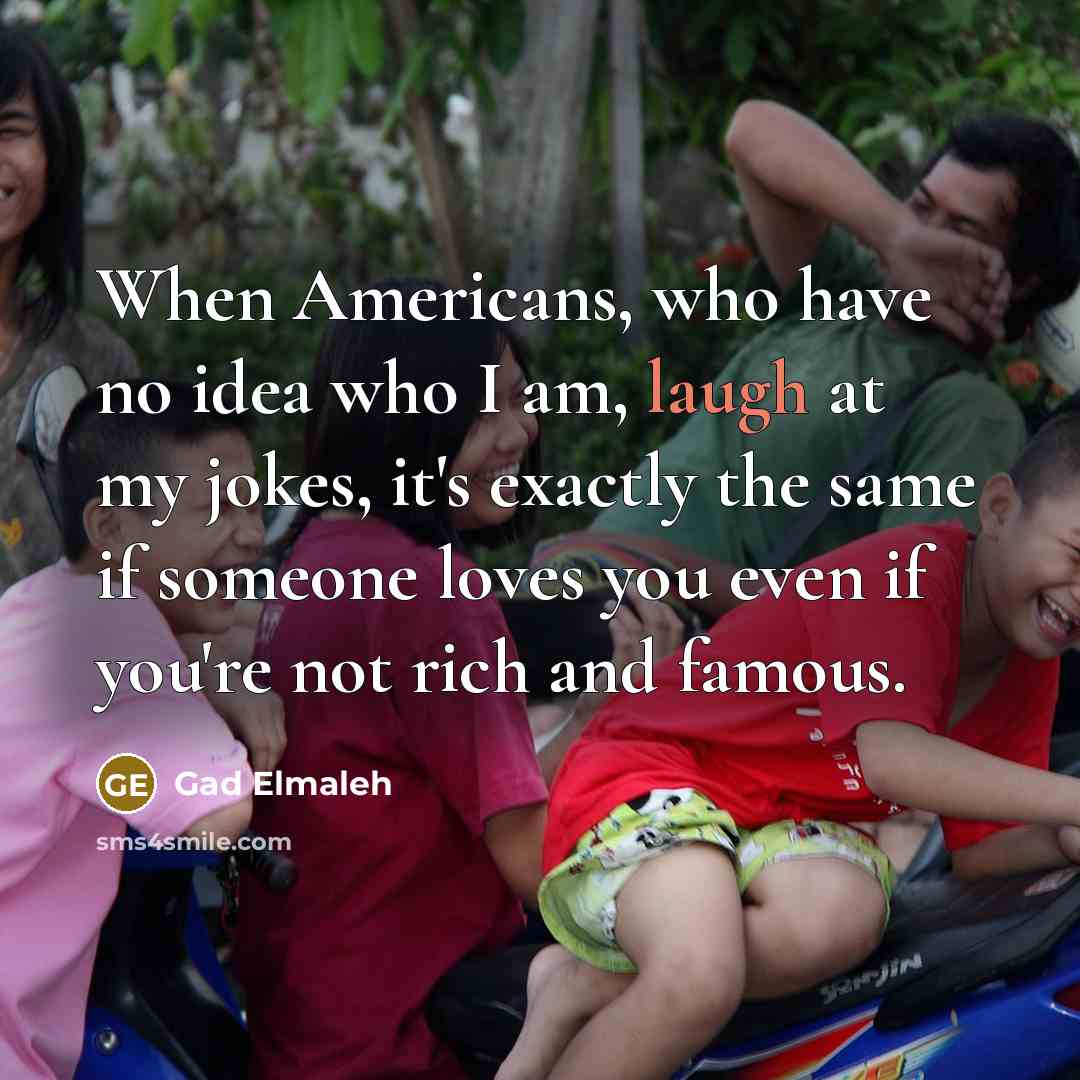 “When Americans, who have no idea who I am, laugh…” quote by Gad Elmaleh