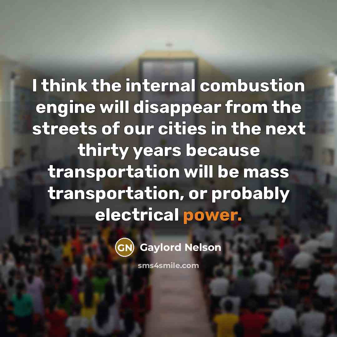 “I think the internal combustion engine will disappear from the…” quote by Gaylord Nelson
