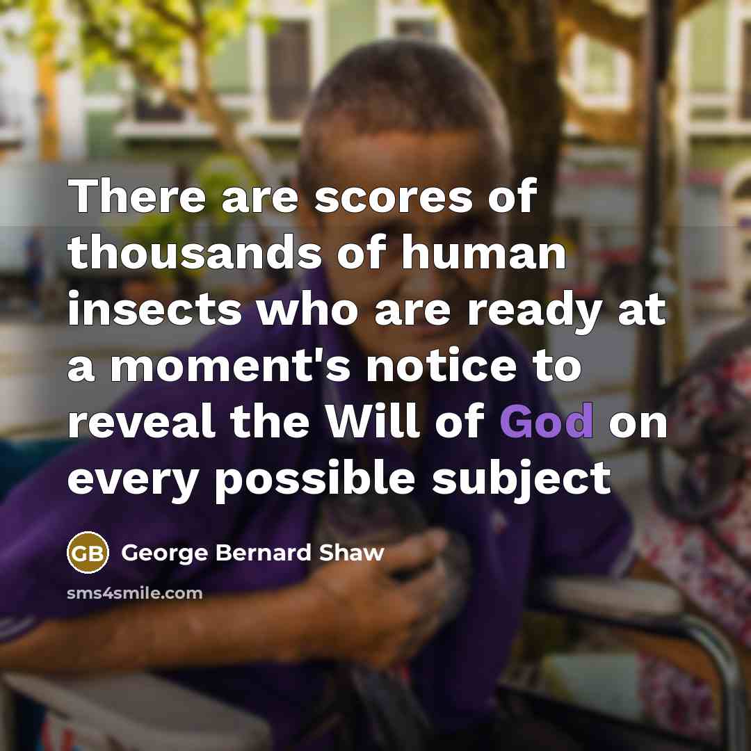 “There are scores of thousands of human insects who are…” quote by George Bernard Shaw