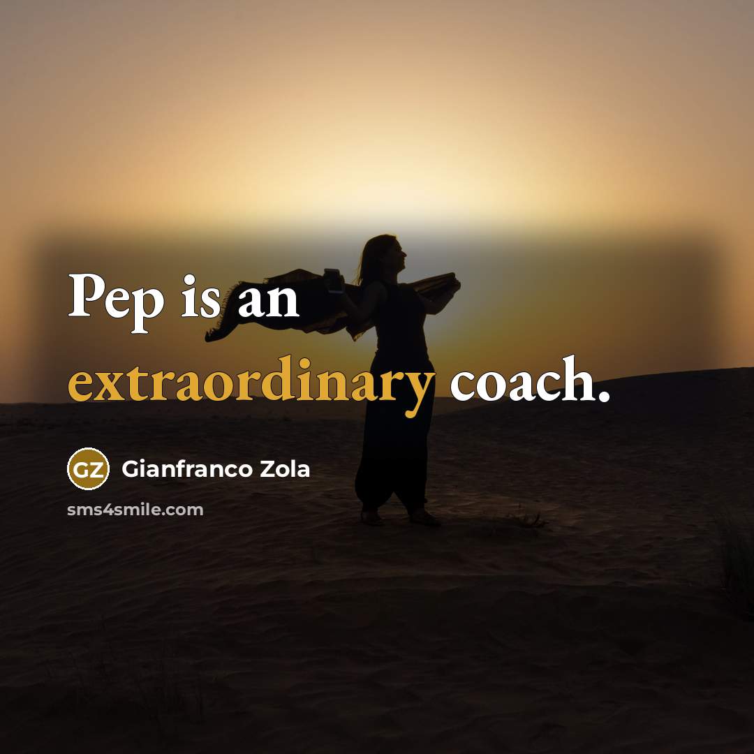 “Pep is an extraordinary coach.…” quote by Gianfranco Zola
