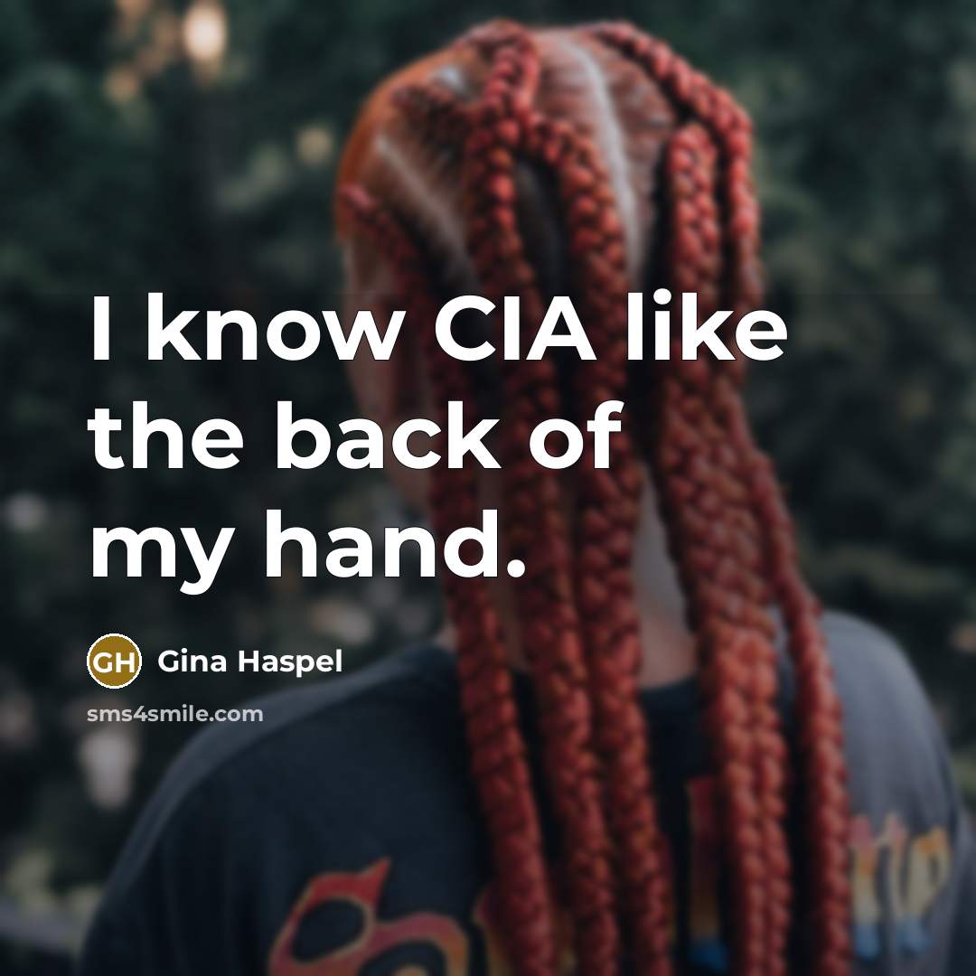 “I know CIA like the back of my hand.…” quote by Gina Haspel
