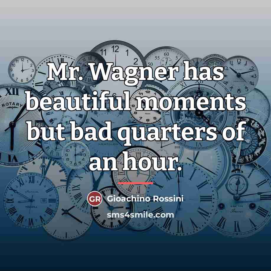 “Mr. Wagner has beautiful moments but bad quarters of an…” quote by Gioachino Rossini