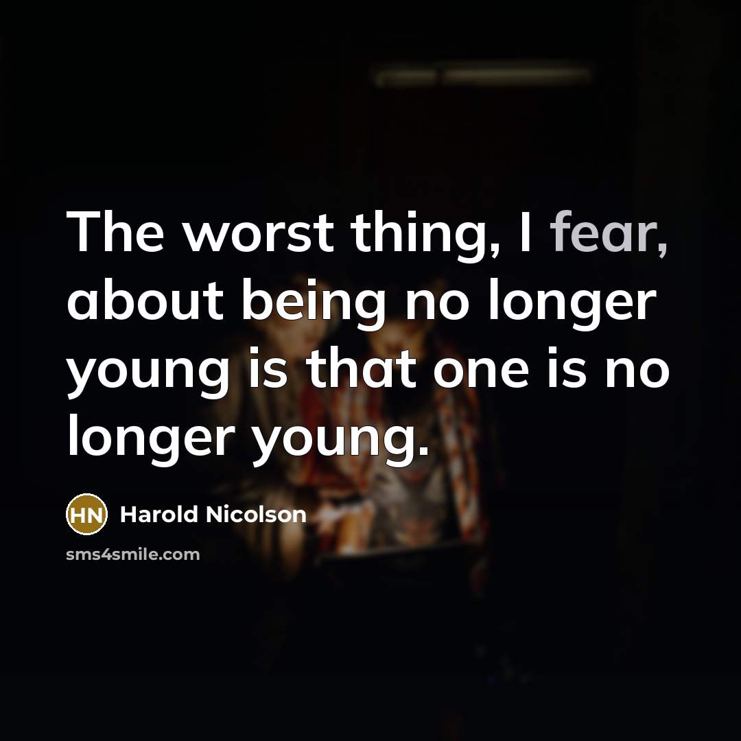 “The worst thing, I fear, about being no longer young…” quote by Harold Nicolson