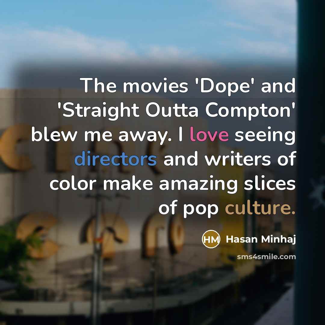 “The movies 'Dope' and 'Straight Outta Compton' blew me away.…” quote by Hasan Minhaj