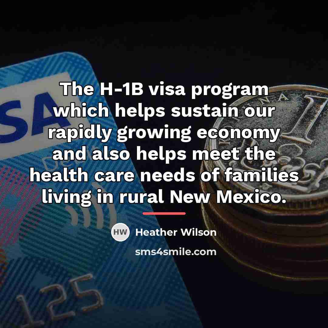 “The H-1B visa program which helps sustain our rapidly growing…” quote by Heather Wilson