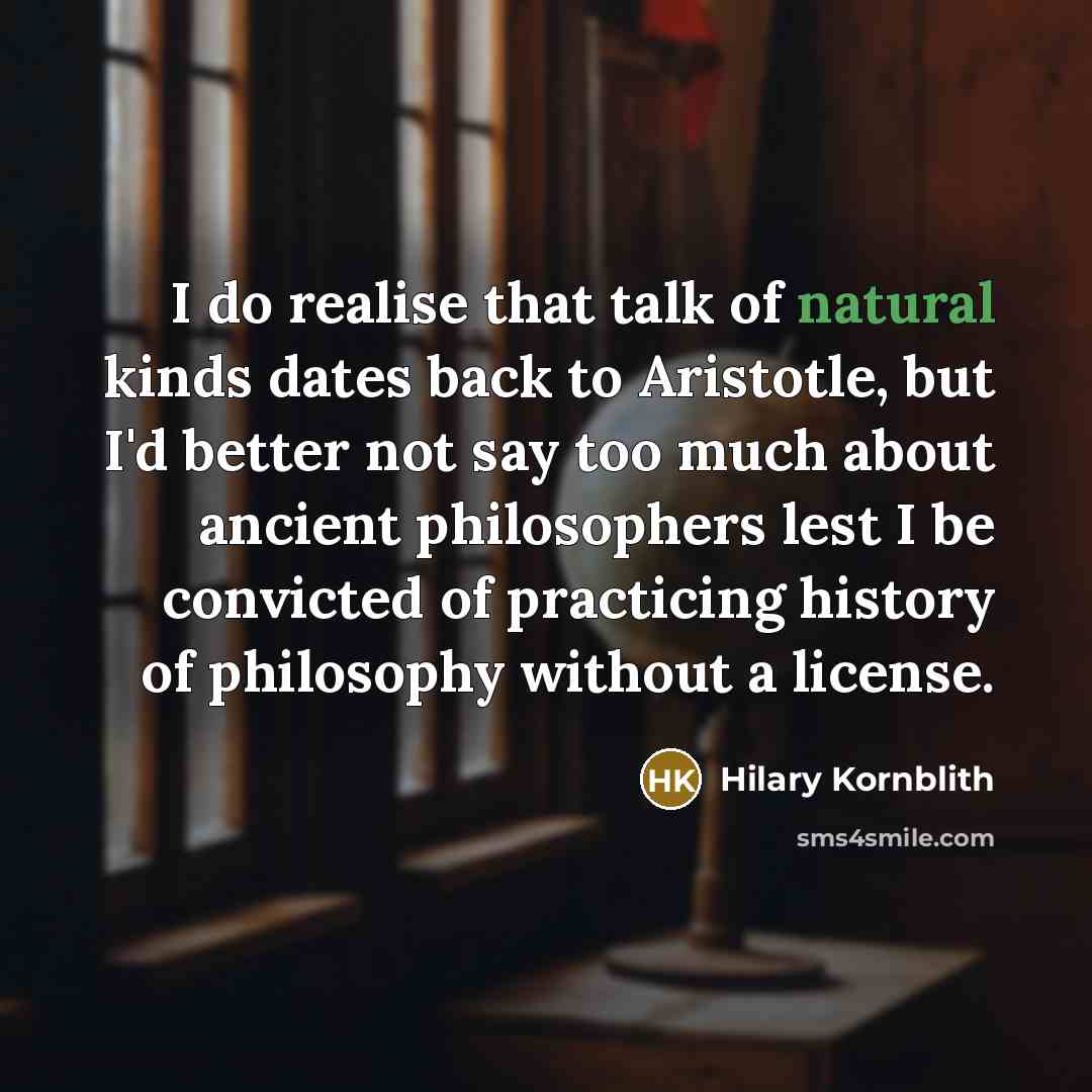 “I do realise that talk of natural kinds dates back…” quote by Hilary Kornblith