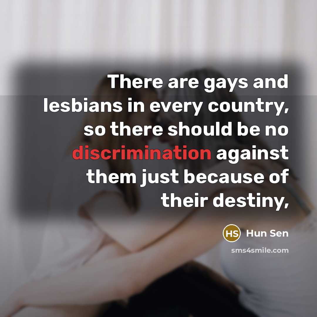 “There are gays and lesbians in every country, so there…” quote by Hun Sen