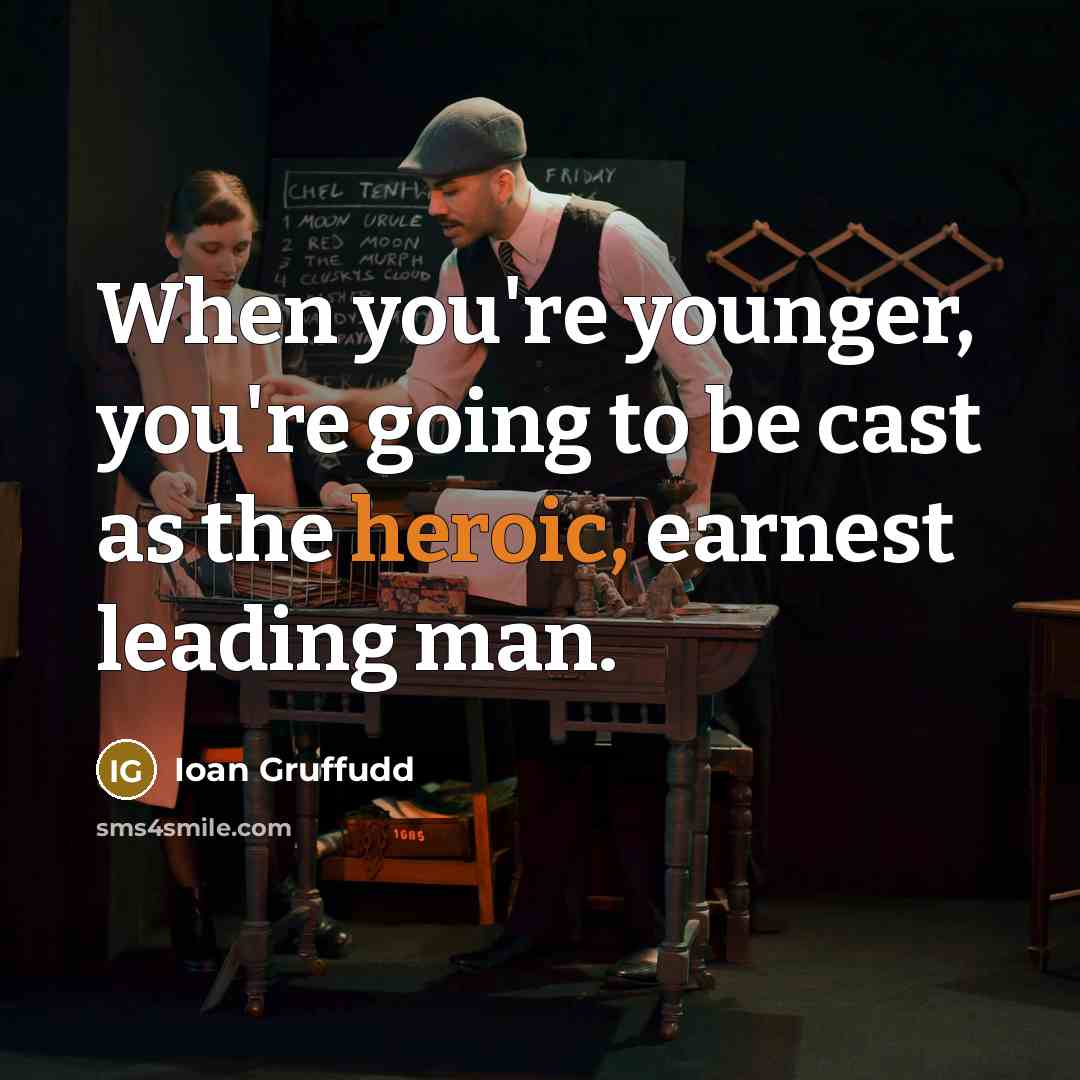 “When you're younger, you're going to be cast as the…” quote by Ioan Gruffudd