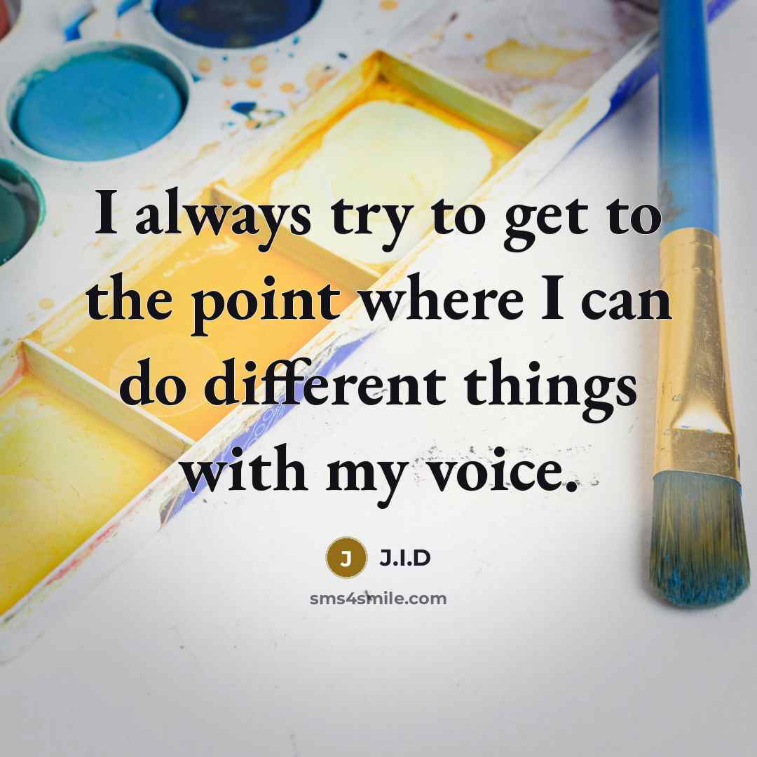 “I always try to get to the point where I…” quote by J.I.D
