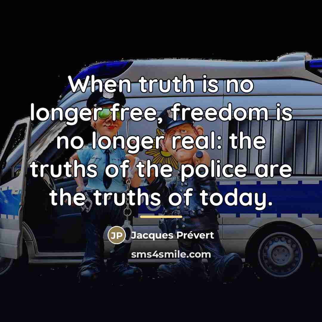 “When truth is no longer free, freedom is no longer…” quote by Jacques Prevert
