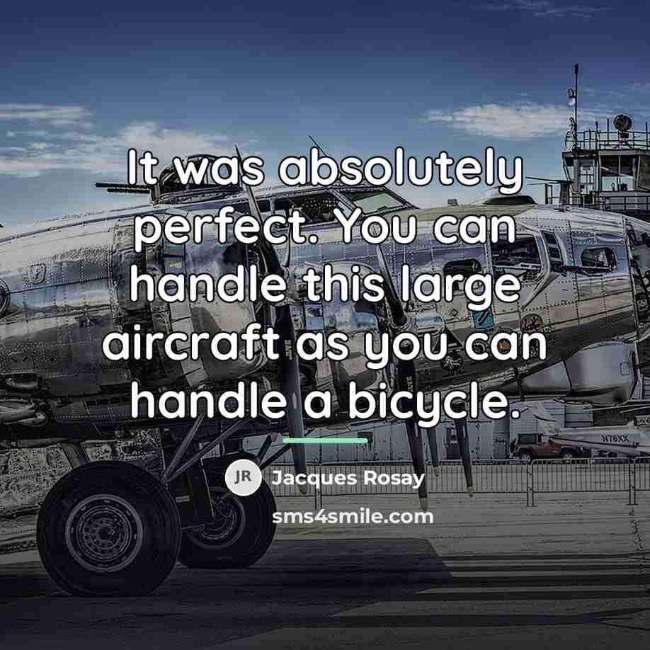“It was absolutely perfect. You can handle this large aircraft…” quote by Jacques Rosay