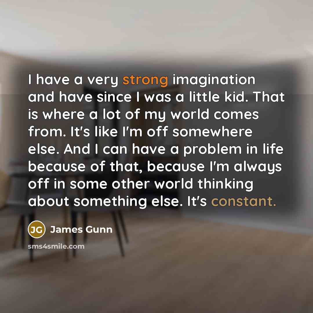 “I have a very strong imagination and have since I…” quote by James Gunn