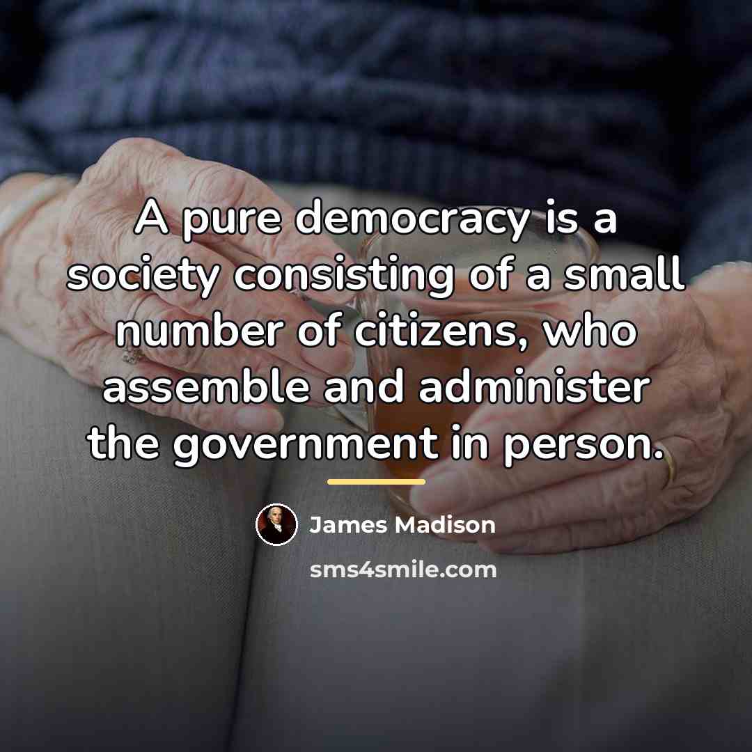 “A pure democracy is a society consisting of a small…” quote by James Madison