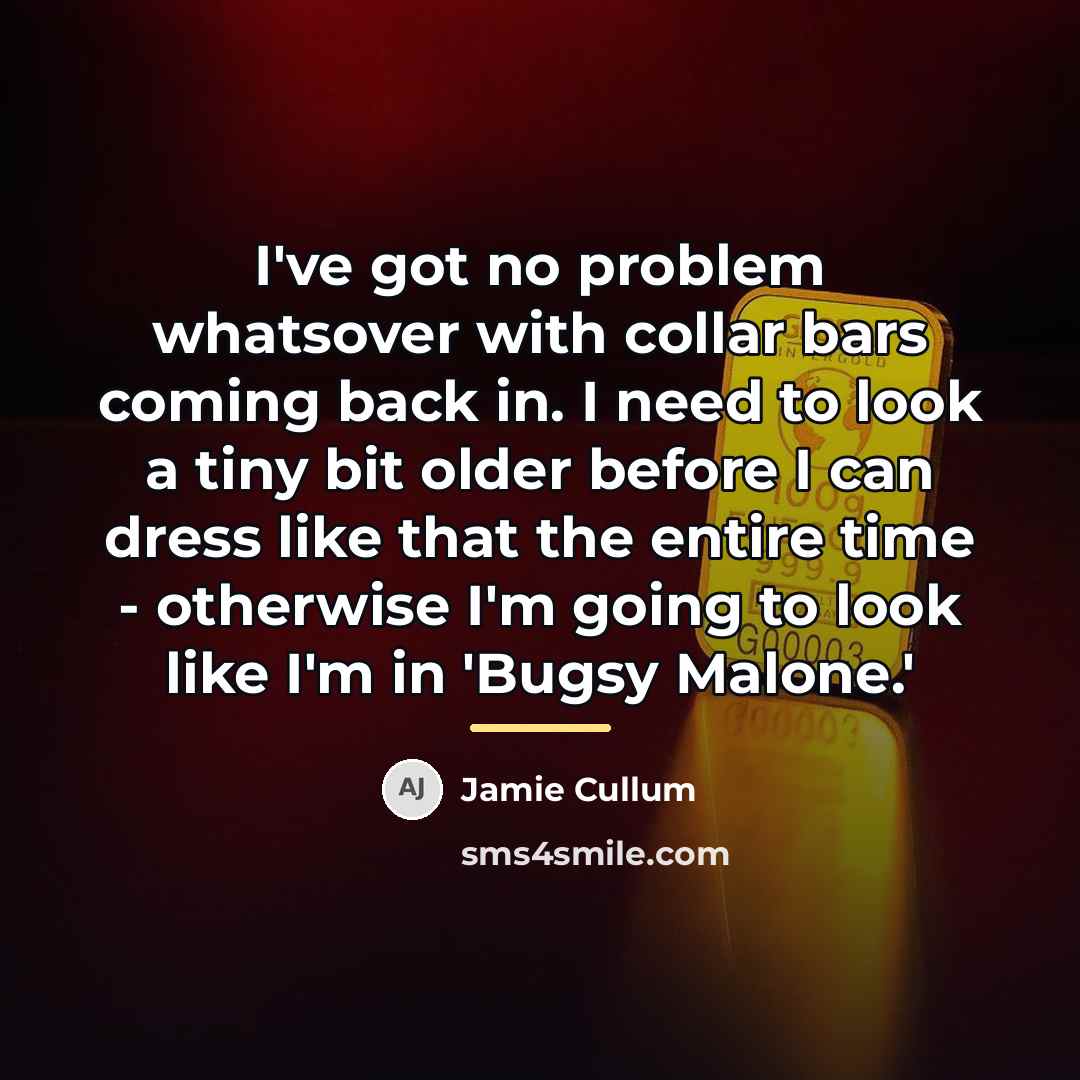 “I've got no problem whatsover with collar bars coming back…” quote by Jamie Cullum