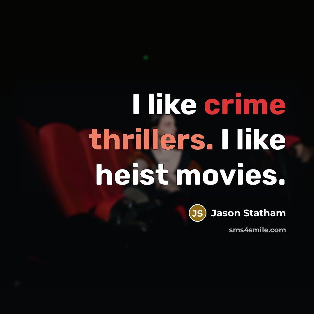 “I like crime thrillers. I like heist movies.…” quote by Jason Statham
