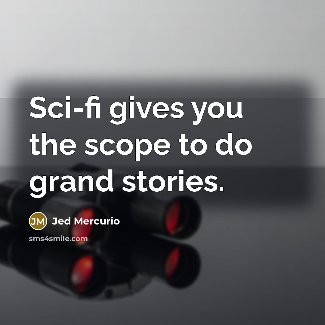 “Sci-fi gives you the scope to do grand stories.…” quote by Jed Mercurio