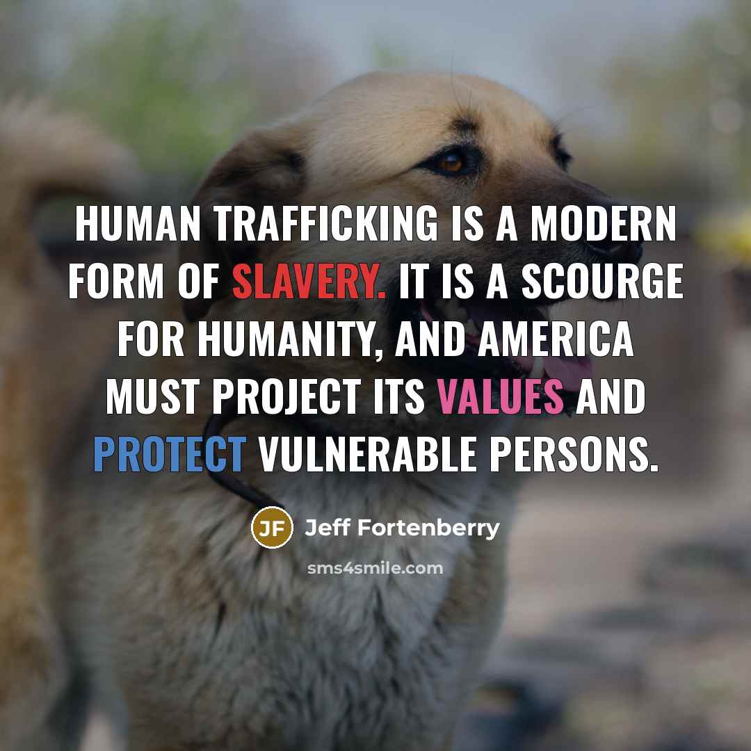 “Human trafficking is a modern form of slavery. It is…” quote by Jeff Fortenberry