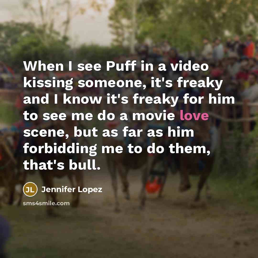 “When I see Puff in a video kissing someone, it's…” quote by Jennifer Lopez