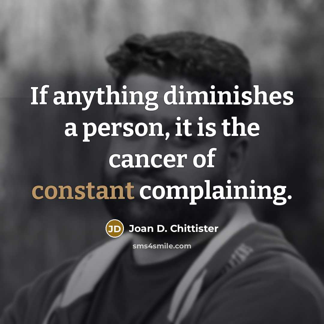“If anything diminishes a person, it is the cancer of…” quote by Joan D. Chittister