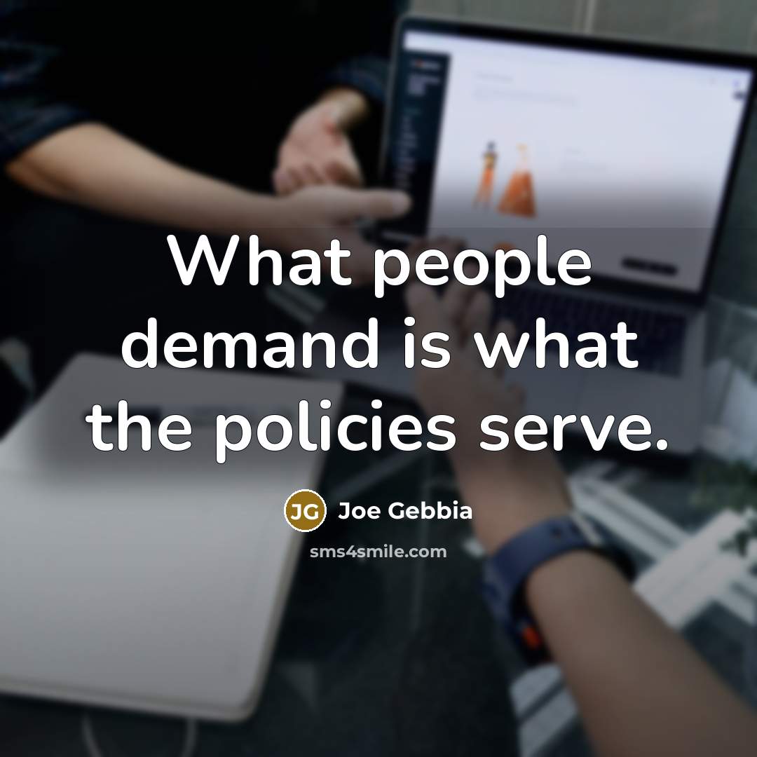 “What people demand is what the policies serve.…” quote by Joe Gebbia