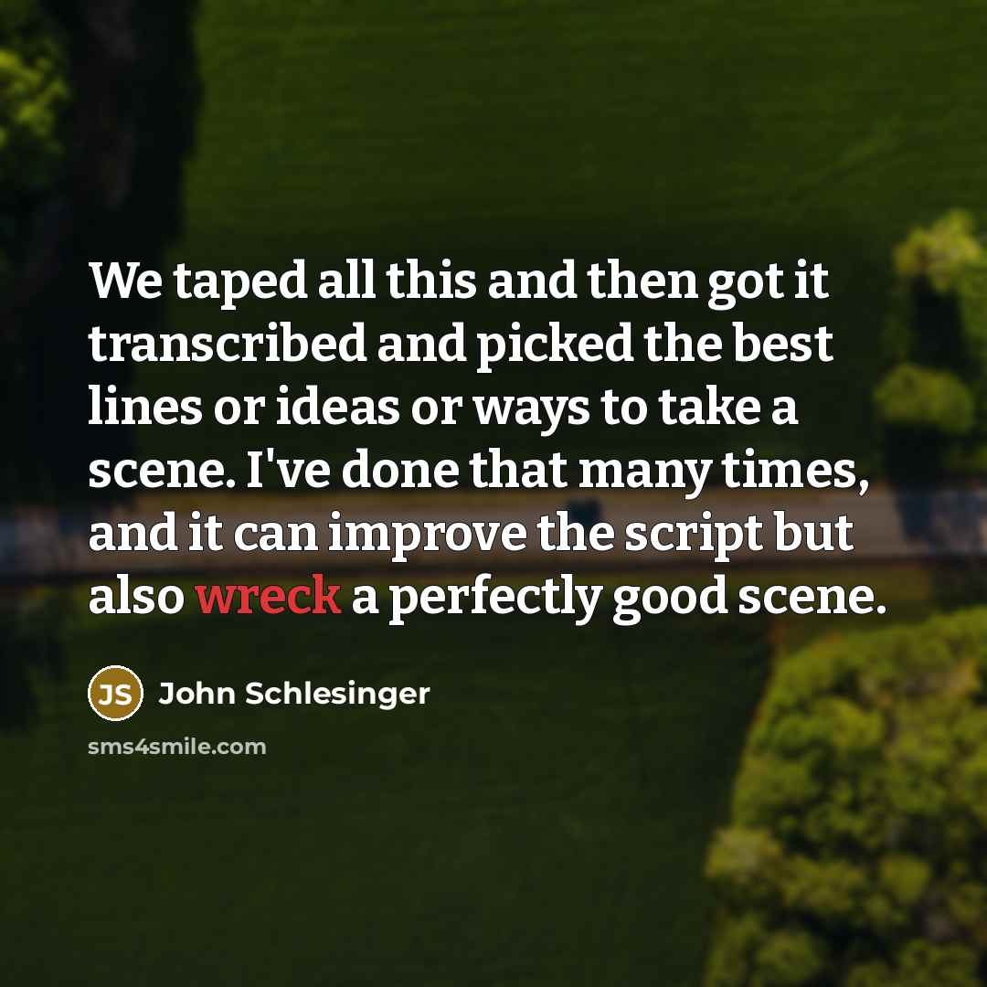“We taped all this and then got it transcribed and…” quote by John Schlesinger