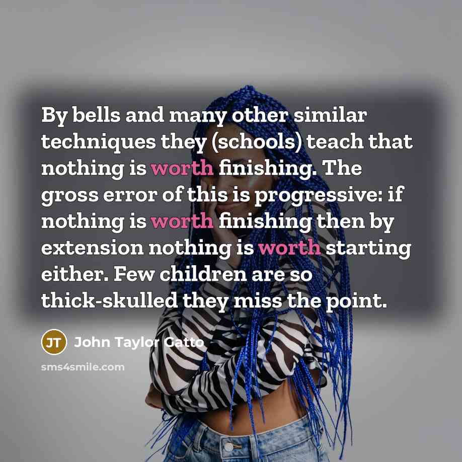 “By bells and many other similar techniques they (schools) teach…” quote by John Taylor Gatto