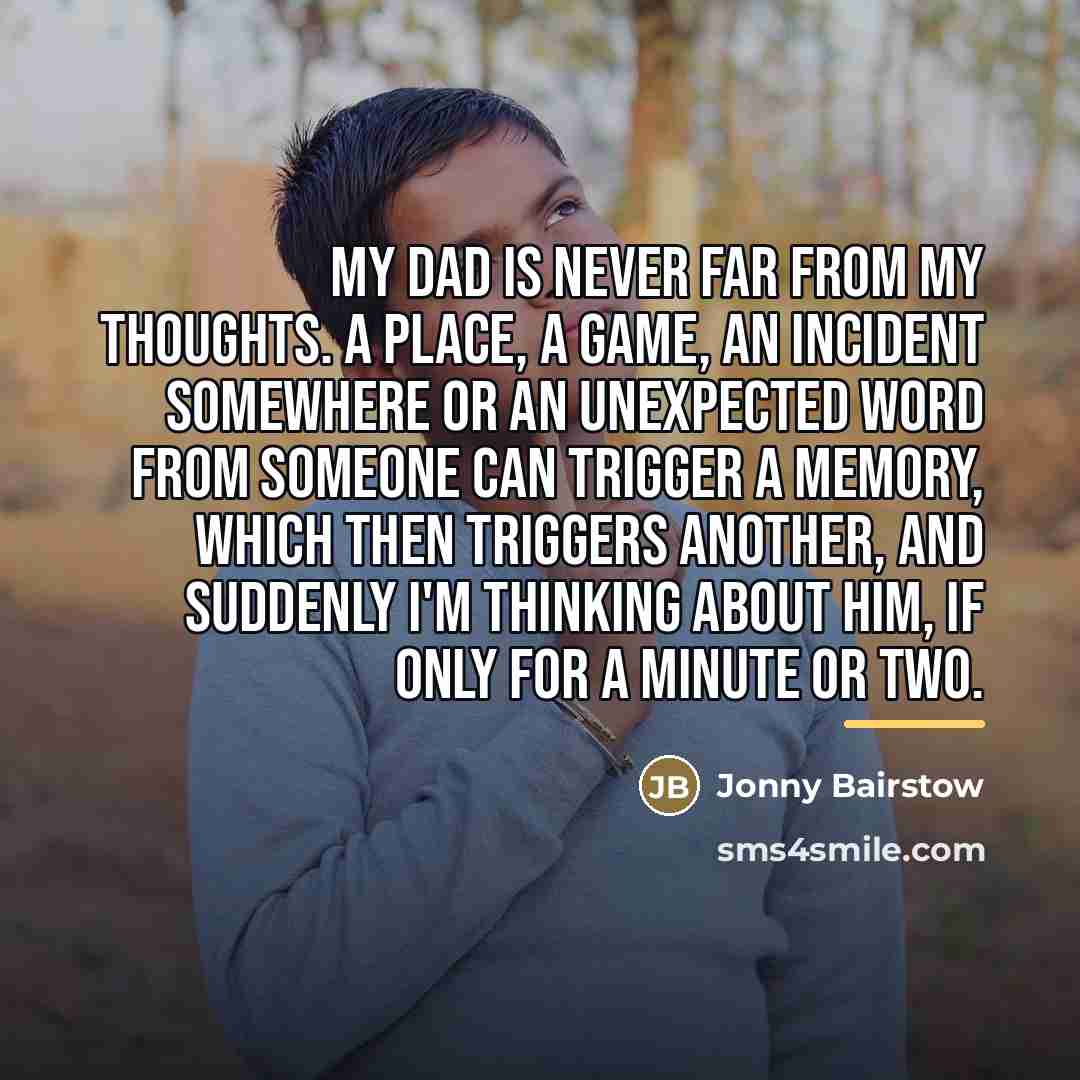 “My dad is never far from my thoughts. A place,…” quote by Jonny Bairstow