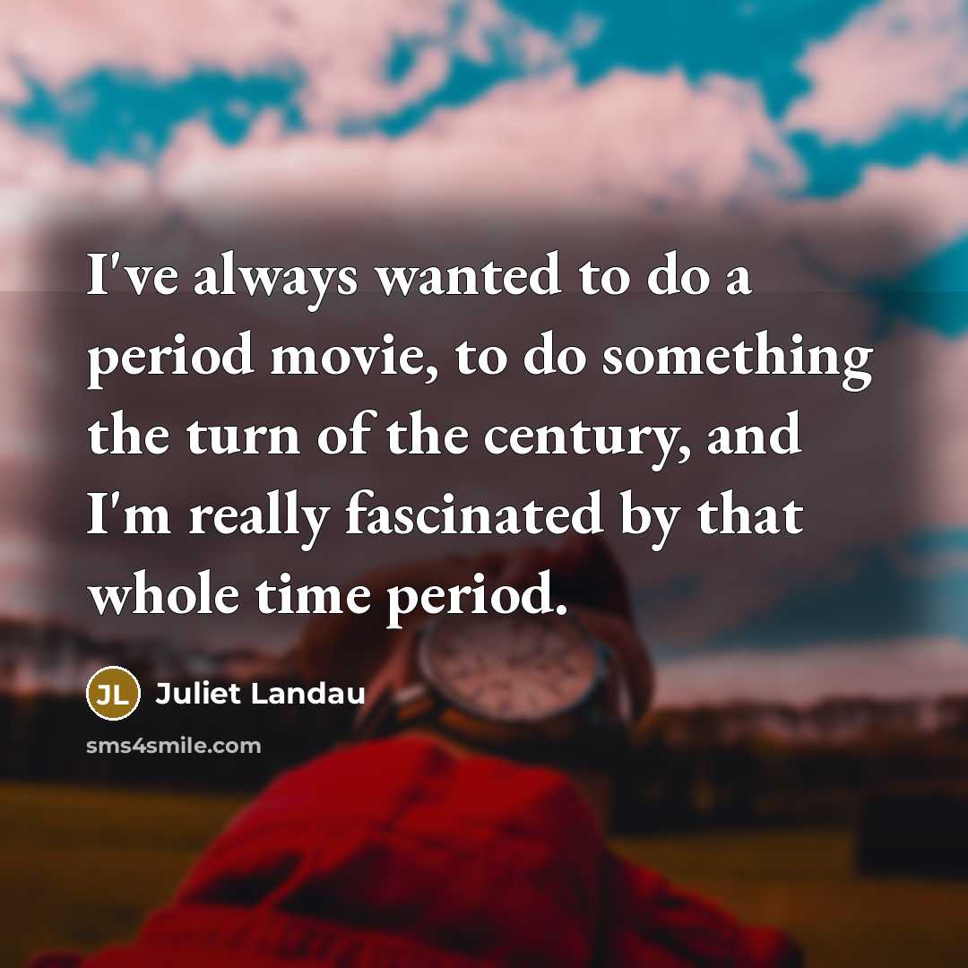 “I've always wanted to do a period movie, to do…” quote by Juliet Landau