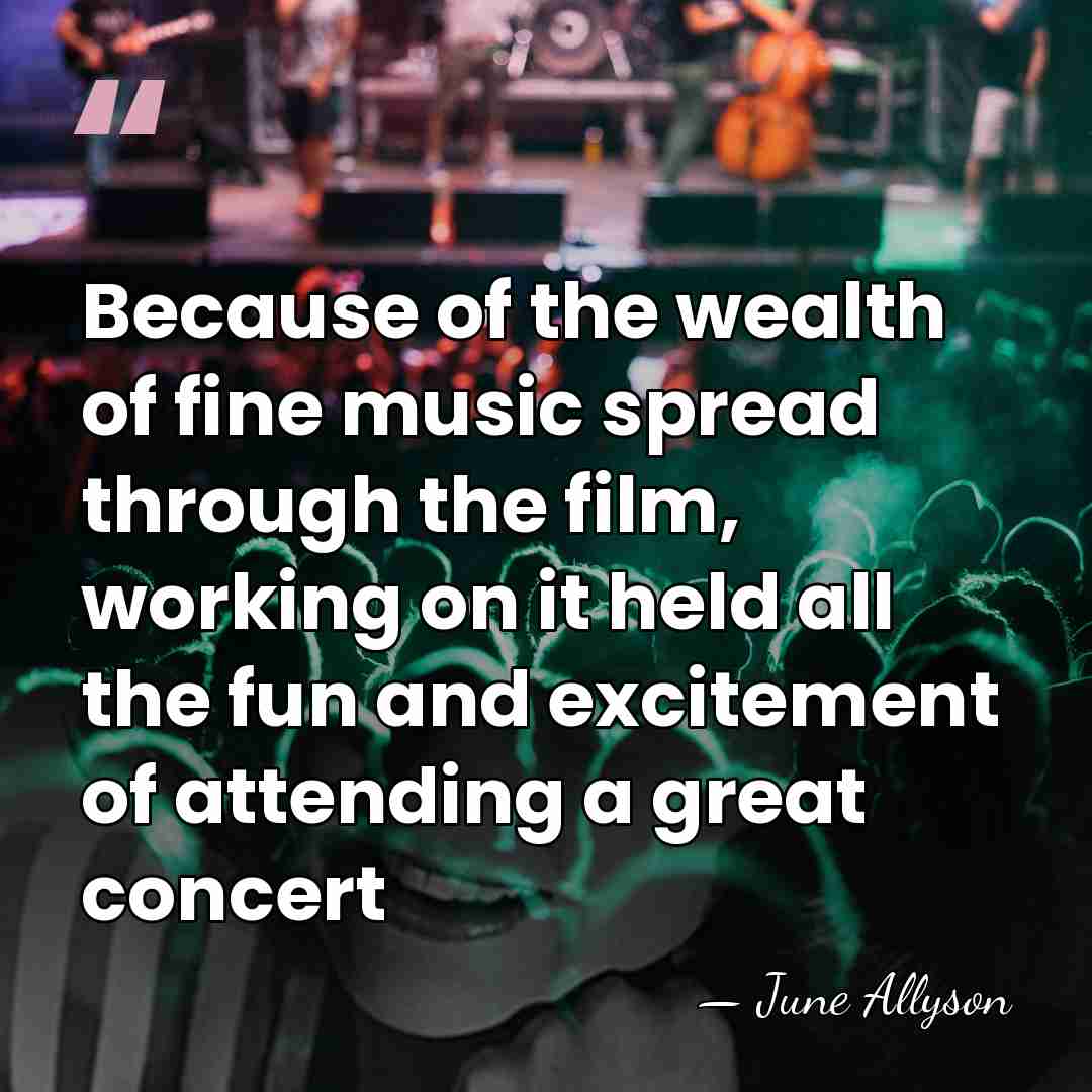 Because of the wealth of fine music spread through the film, working&hellip; - June Allyson