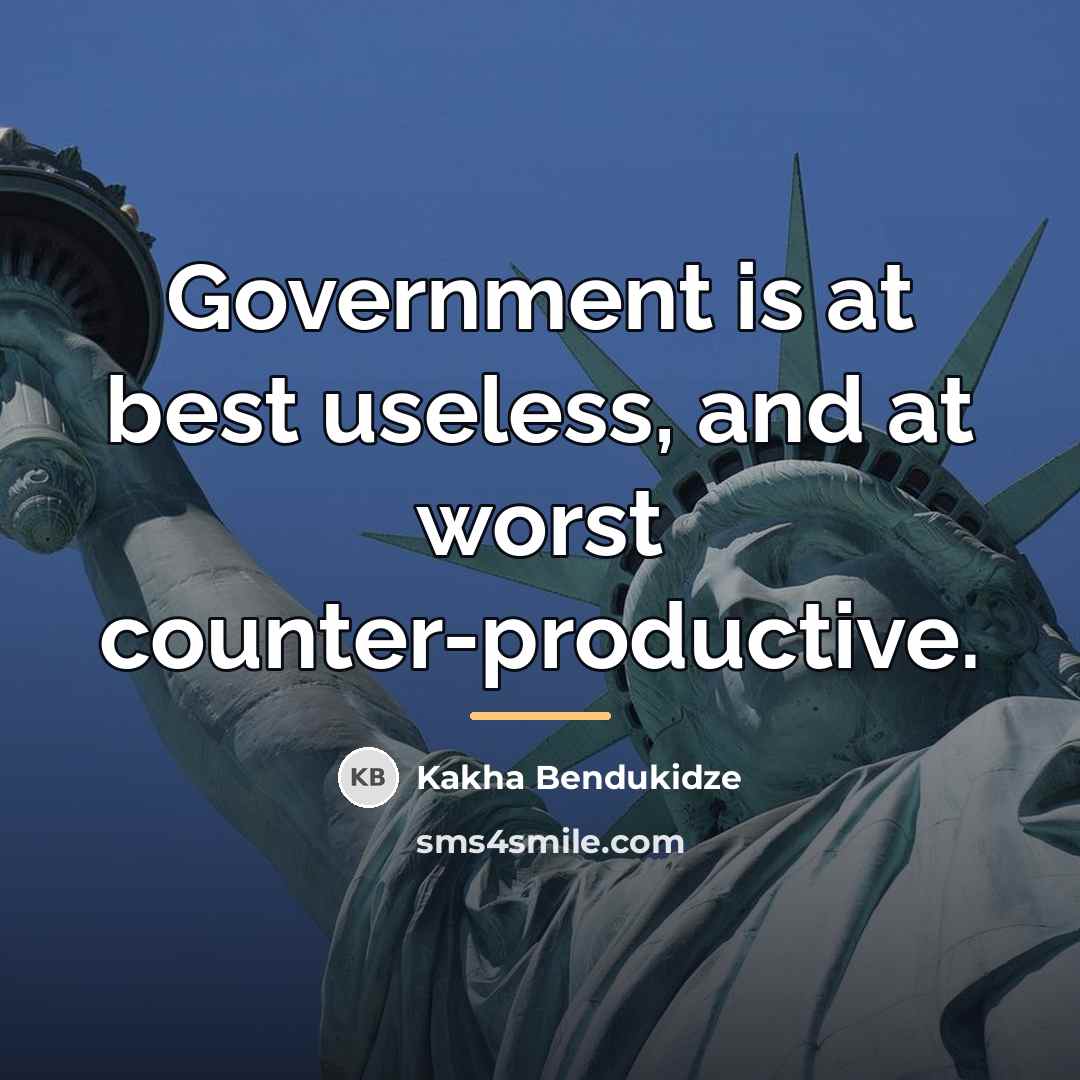 “Government is at best useless, and at worst counter-productive.…” quote by Kakha Bendukidze